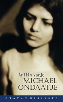 Anilin varjo - Michael Ondaatje, Juhani Lindholm