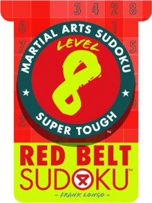 Martial Arts Sudoku Level 8: Red Belt Sudoku - Frank Longo