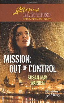 Mission: Out of Control (Steeple Hill Love Inspired Suspense #235) - Susan May Warren