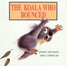 The Koala Who Bounced - Eric Lobbecke, Eric Lobbecke