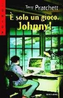 È solo un gioco Johnny! - Terry Pratchett, Angela Ragusa