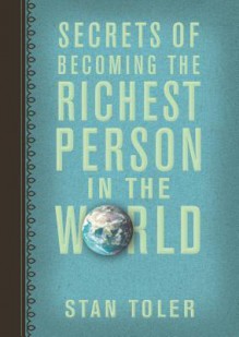 Secrets of Becoming the Richest Person in the World - Stan Toler