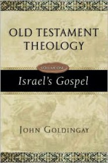 Old Testament Theology: Israel's Gospel (Vol. 1) - John Goldingay