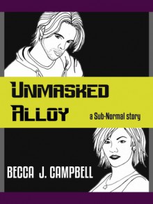 Unmasked Alloy - Becca J. Campbell