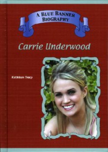 Carrie Underwood (Blue Banner Biographies) (Blue Banner Biographies) - Kathleen Tracy