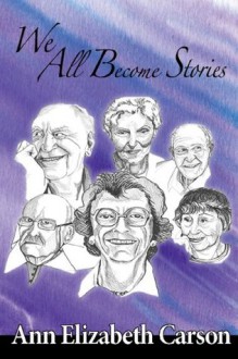 We All Become Stories - Ann Elizabeth Carson, Jennifer Kenneally