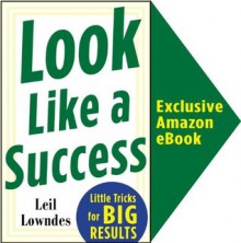 Look Like a Success: Little Tricks for BIG Results - Leil Lowndes