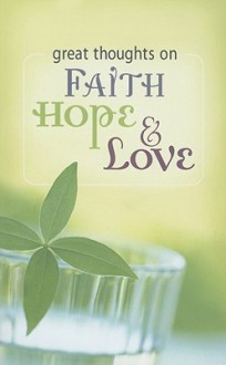 Great Thoughts on Faith Hope & Love - Cynthia Franklin, Toni Sortor