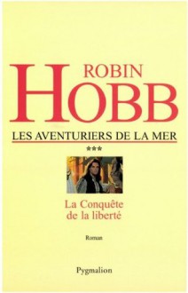 La Conquête de la liberté: Les Aventuriers de la mer - Tome 3 (Romans) (French Edition) - Arnaud Mousnier-Lompré, Robin Hobb