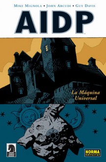 AIDP 06. La Máquina Universal - Mike Mignola, Guy Davis, John Arcudi