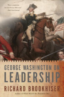 George Washington on Leadership - Richard Brookhiser