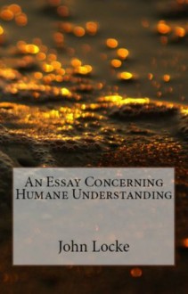 John Locke: Concerning Humane Understanding - John Locke