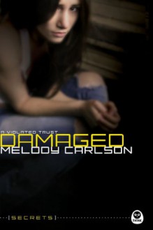 Damaged: A Violated Trust - Melody Carlson