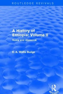 A History of Ethiopia: Volume II (Routledge Revivals): Nubia and Abyssinia - E A Wallis Budge