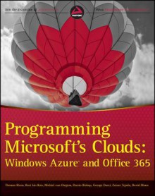 Programming Microsoft's Clouds: Windows Azure and Office 365 - Tom Rizzo, Razi bin Rais, Michiel van Otegem, Darrin Bishop, George Durzi, Zoiner Tejada, David Mann