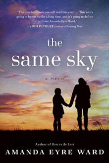 The Same Sky: A Novel - Amanda Eyre Ward