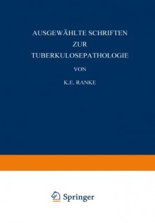 Ausgewahlte Schriften Zur Tuberkulosepathologie - K.E. Ranke, W Pagel, N. Pagel