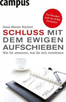 Schluss mit dem ewigen Aufschieben: Wie Sie umsetzen, was Sie sich vornehmen (German Edition) - Hans-Werner Rückert