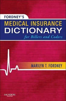 Fordney's Medical Insurance Dictionary for Billers and Coders - Marilyn Fordney