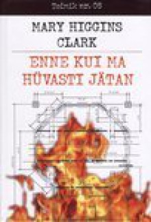 Enne kui ma hüvasti jätan - Mary Higgins Clark