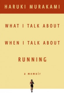 What I Talk About When I Talk About Running - Haruki Murakami, Ray Porter