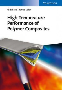 High Temperature Performance of Polymer Composites - Yu Bai, Thomas Keller