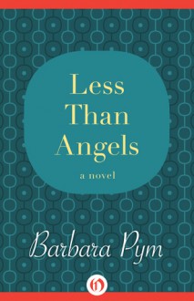 Less Than Angels: A Novel - Barbara Pym