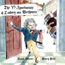 The 39 Apartments of Ludwig Van Beethoven - Jonah Winter, Barry Blitt