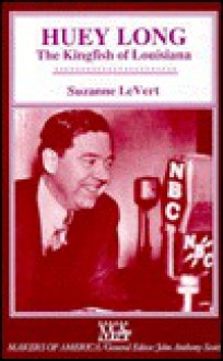 Huey Long: The Kingfish of Louisiana - Suzanne LeVert