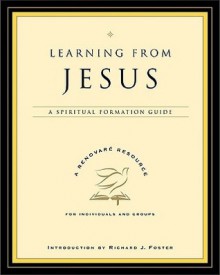 Learning from Jesus: A Spiritual Formation Guide - Renovare, Renovare