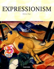 Expressionism: A Revolution in German Art - Dietmar Elger