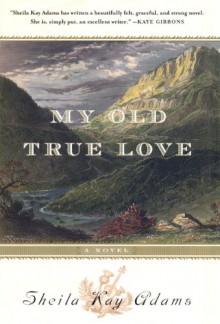 My Old True Love - Sheila Kay Adams