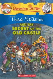 Thea Stilton and the Secret of the Old Castle - Thea Stilton