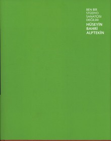 Ben Bir Stüdyo Sanatçısı Değilim - Hüseyin Bahri Alptekin, Duygu Demir, Michel Foucault, Vasıf Kortun, Michel Oren, Sabina Vogel, Tirdad Zolghadr