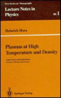 Plasmas At High Temperature And Density: Applications And Implications Of Laser Plasma Interaction - Heinrich Hora