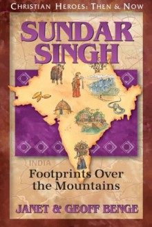 Sundar Singh: Footprints Over the Mountains (Christian Heroes: Then & Now) - Janet Benge, Geoff Benge