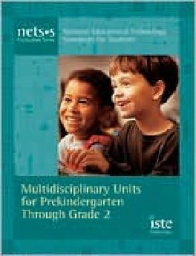 National Educational Technology Standards for Students Curriculum Series: Multidisciplinary Units for Prekindergarten Through Grade 2 - Nets Project, Jeri A. Carroll