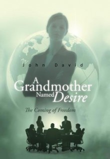 A Grandmother Named Desire: The Coming of Freedom - John David