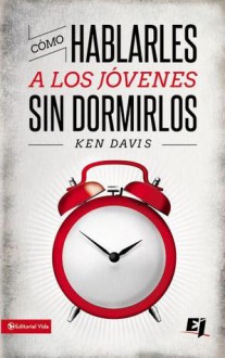 Como Hablarle A Los Jovenes Sin Dormirlos (Especialidades Juveniles) (Spanish Edition) - Ken Davis