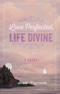 Love Perfected, Life Divine - Swami Kriyananda