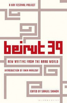 Beirut 39: New Writing From The Arab World - Samuel Shimon