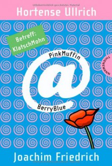 PinkMuffin@BerryBlue. Betreff: KlatschMohn - Hortense Ullrich, Joachim Friedrich