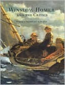 Winslow Homer and the Critics: Forging a National Art in the 1870s - Margaret C. Conrads, Nelson-Atkins Museum of Art, Winslow Homer, Los Angeles County Museum o