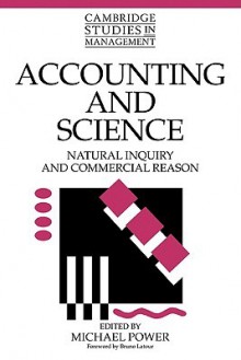 Accounting and Science: Natural Inquiry and Commercial Reason - Michael Power