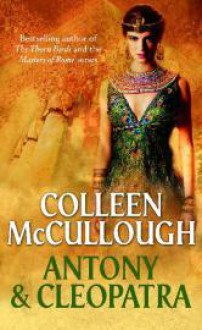 Antony and Cleopatra - Colleen McCullough