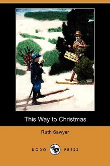 This Way to Christmas (Dodo Press) - Ruth Sawyer