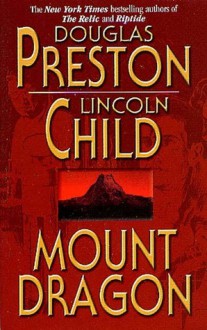 Mount Dragon - Douglas Preston, Lincoln Child