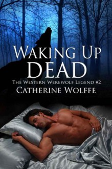 Waking Up Dead - Catherine Wolffe