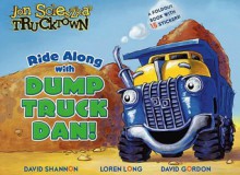 Ride Along with Dump Truck Dan! - Tom Mason, Dan Danko, David Shannon, Loren Long