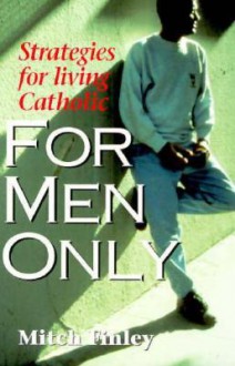 For Men Only: Strategies for Living Catholic - Mitch Finley